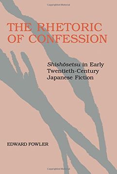 portada The Rhetoric of Confession: Shishosetsu in Early Twentieth-Century Japanese Fiction (libro en Inglés)