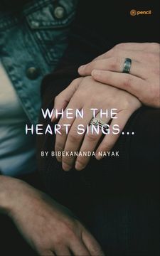 portada When The Heart Sings...: An Incomplete Tale Of Some Loving Hearts... (en Inglés)
