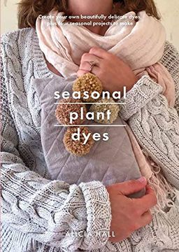 portada Seasonal Plant Dyes: Creating Year Round Colour From Plants, Beautiful Textile Projects (Crafts) (en Inglés)