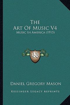 portada the art of music v4: music in america (1915) (en Inglés)