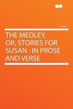 portada the medley, or, stories for susan: in prose and verse