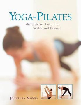 portada yoga-pilates: the ultimate fusion for health and fitness (en Inglés)
