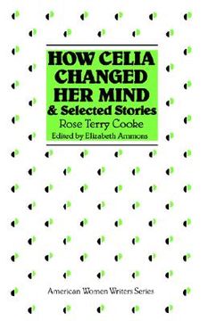 portada how celia changed her mind and selected stories: rose terry cooke (en Inglés)