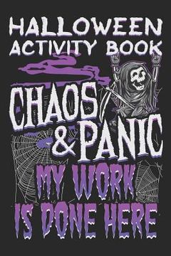 portada Halloween Activity Book Chaos And Panic My Work Is Done Here: Halloween Book for Kids with Notebook to Draw and Write (en Inglés)
