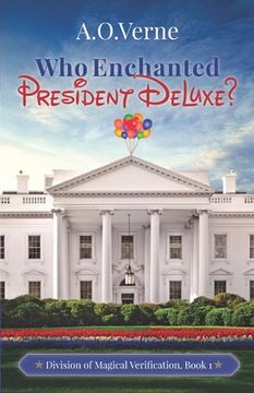 portada Who Enchanted President DeLuxe?: Division of Magical Verification, Book 1 (en Inglés)