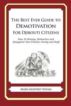portada The Best Ever Guide to Demotivation for Djibouti Citizens: How To Dismay, Dishearten and Disappoint Your Friends, Family and Staff