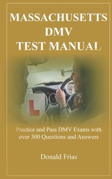 portada Massachusetts DMV Test Manual: Practice and Pass DMV Exams with over 300 Questions and Answers (en Inglés)