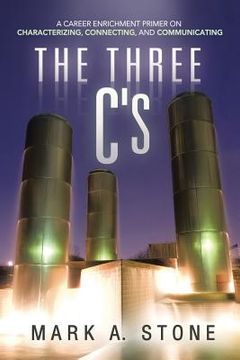 portada The Three C's: A Career Enrichment Primer on Characterizing, Connecting, and Communicating (en Inglés)