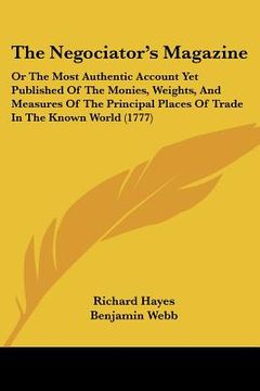 portada the negociator's magazine: or the most authentic account yet published of the monies, weights, and measures of the principal places of trade in t (en Inglés)
