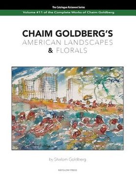 portada CHAIM GOLDBERG'S American Landscapes & Florals: Vol. 11 of The Chaim Goldberg Catalog Raisonné The Complete Works (en Inglés)