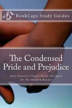 portada The Condensed Pride and Prejudice: ane Austen's Classic Novel Abridged for the Modern Reader (en Inglés)