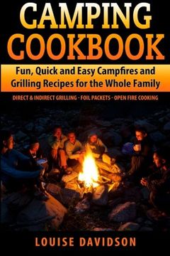 portada Camping Cookbook Fun, Quick & Easy Campfire and Grilling Recipes for the Whole Family: Direct & Indirect Grilling - Foil Packets - Open Fire Cooking