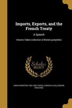 portada Imports, Exports, and the French Treaty: A Speech; Volume Talbot collection of British pamphlets