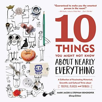 10 Things You Might Not Know about Nearly Everything: A Collection of Fascinating Historical, Scientific and Cultural Trivia about People, Places and