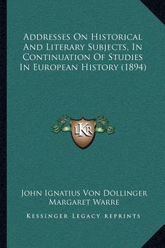 portada addresses on historical and literary subjects, in continuation of studies in european history (1894) (en Inglés)
