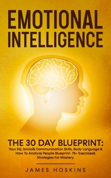 portada Emotional Intelligence - The 30 Day Blueprint: Your EQ, Social& Communication Skills, Body Language & How To Analyze People Blueprint- 75+ Exercises& (in English)