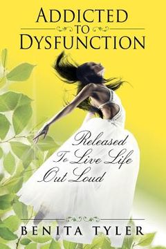 portada addicted to dysfunction: released to live life out loud