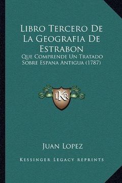 portada Libro Tercero de la Geografia de Estrabon: Que Comprende un Tratado Sobre Espana Antigua (1787)