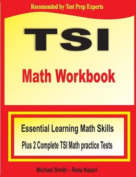 portada TSI Math Workbook: Essential Learning Math Skills Plus Two Complete TSI Math Practice Tests (en Inglés)