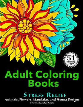 portada Adult Coloring Books: Stress Relief Animals, Flowers, Mandalas and Henna Designs Coloring Book for Adults 