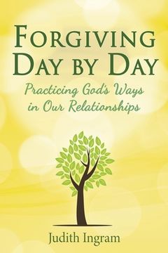 portada Forgiving Day by Day: Practicing God's Ways in Our Relationships (en Inglés)
