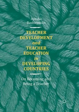 portada Teacher Development and Teacher Education in Developing Countries: On Becoming and Being a Teacher (en Inglés)