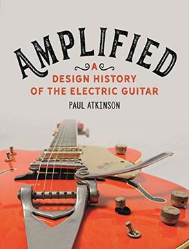 portada Amplified: A Design History of the Electric Guitar (en Inglés)