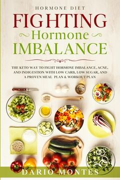 portada Hormone Diet: FIGHTING HORMONE IMBALANCE - The Keto Way To Fight Hormone Imbalance, Acne, and Indigestion With Low Carb, Low Sugar, (en Inglés)