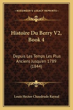 portada Histoire Du Berry V2, Book 4: Depuis Les Temps Les Plus Anciens Jusqu'en 1789 (1844) (en Francés)