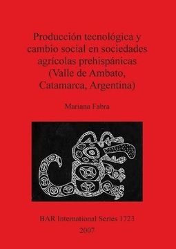 portada produccion tecnologica y cambio social en sociedades agricolas prehispanicas bar is1723