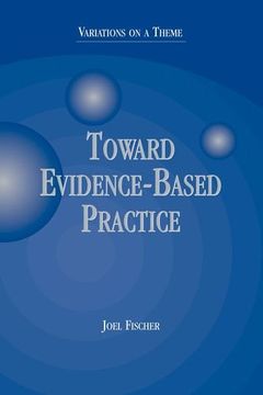 portada Toward Evidence-Based Practice: Variations on a Theme (en Inglés)