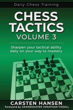 portada Chess Tactics - Volume 3: Sharpen Your Tactical Ability Daily on Your way to Mastery (Daily Chess Training) (in English)