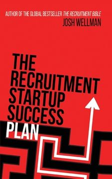 portada The Recruitment Startup Success Plan: A step-by-step guide that explains how to set up and run a successful recruitment agency 