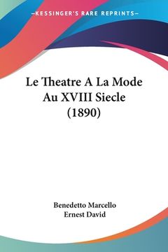 portada Le Theatre A La Mode Au XVIII Siecle (1890) (en Francés)