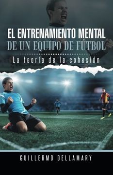 portada El Entrenamiento Mental de un Equipo de Futbol: La Teoria de la Cohesion. (in Spanish)