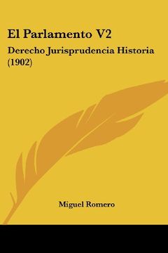 portada El Parlamento v2: Derecho Jurisprudencia Historia (1902) (in Spanish)