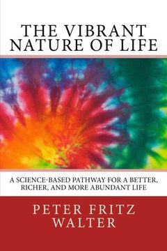 portada The Vibrant Nature of Life: A Science-Based Pathway for a Better, Richer, and More Abundant Life