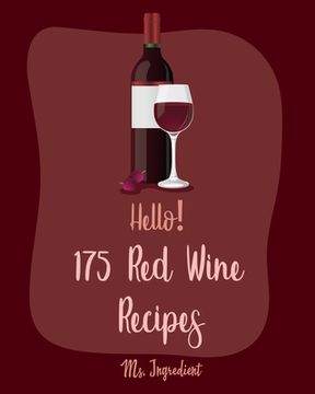portada Hello! 175 Red Wine Recipes: Best Red Wine Cookbook Ever For Beginners [Book 1] (en Inglés)