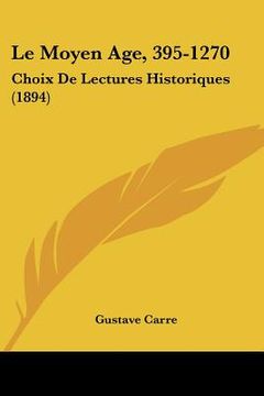 portada le moyen age, 395-1270: choix de lectures historiques (1894) (in English)