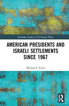 portada American Presidents and Israeli Settlements Since 1967 (Routledge Studies in us Foreign Policy) (en Inglés)