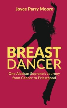 portada Breast Dancer: One Alaskan Soprano's Journey from Cancer to Priesthood