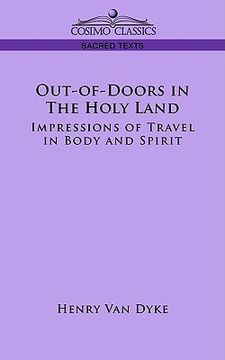 portada out-of-doors in the holy land: impressions of travel in body and spirit (en Inglés)