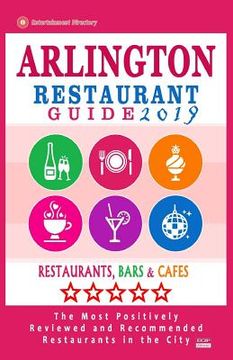 portada Arlington Restaurant Guide 2019: Best Rated Restaurants in Arlington, Virginia - 500 Restaurants, Bars and Cafés recommended for Visitors, 2019 (en Inglés)