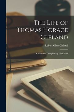 portada The Life of Thomas Horace Cleland: A Memorial Compiled by His Father (in English)