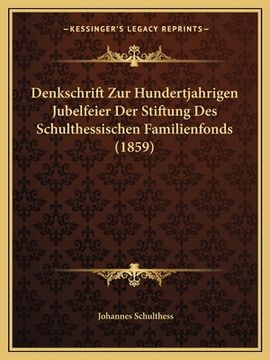 portada Denkschrift Zur Hundertjahrigen Jubelfeier Der Stiftung Des Schulthessischen Familienfonds (1859)