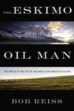 portada the eskimo and the oil man: the battle at the top of the world for america ` s future (en Inglés)