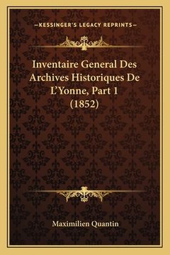 Inventaire General Des Archives Historiques De L'Yonne, Part 1 (1852) (in French)