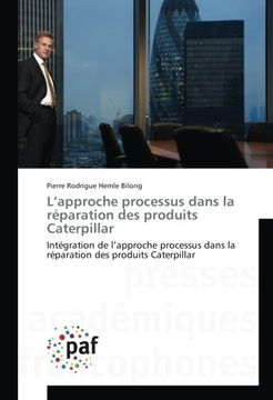portada L'approche processus dans la réparation des produits Caterpillar: Intégration de l'approche processus dans la réparation des produits Caterpillar