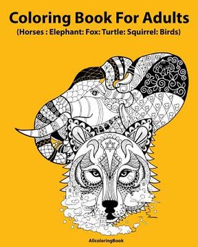 portada Horses coloring book for adults: elephant: fox: turtle: squirrel: birds: Adult Coloring Book: Fantastic Animal Stress Relief Coloring Book for Adults (en Inglés)