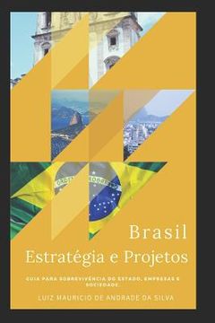 portada Brasil, Estratégia e Projetos: Guia Para Sobrevivência Do Estado, Empresas E Sociedade. (in Portuguese)